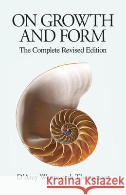 On Growth and Form: The Complete Revised Edition D'Arcy Wentworth Thompson Kroonm Thompson 9780486671352