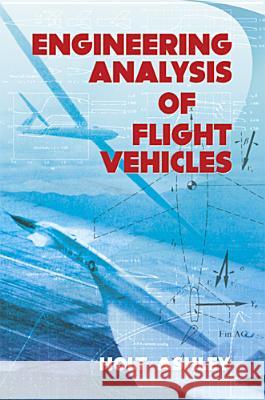 Engineering Analysis of Flight Vehicles Holt Ashley 9780486672137