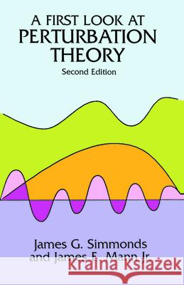 A First Look at Perturbation Theory James G. Simmonds James E. Mann 9780486675510 Dover Publications