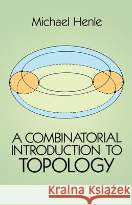 A Combinatorial Introduction to Topology Michael Henle Henle 9780486679662