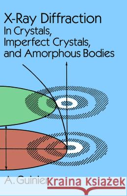 X-Ray Diffraction: In Crystals, Imperfect Crystals, and Amorphous Bodies Guinier, A. 9780486680118 Dover Publications