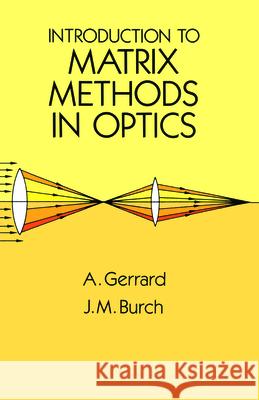 Introduction to Matrix Methods in Optics A. Gerrard J. M. Burch 9780486680446 Dover Publications