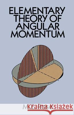 Elementary Theory of Angular Momentum M. E. Rose Morris Edgar Rose 9780486684802 Dover Publications
