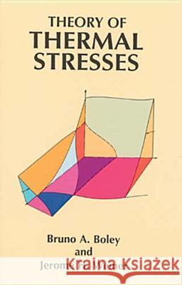 Theory of Thermal Stresses Bruno A. Boley Jerome H. Weiner 9780486695792 Dover Publications