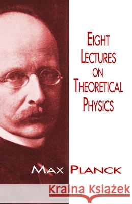 Eight Lectures on Theoretical Physics Max Planck A. P. Wills H. Ed. Planck 9780486697307 Dover Publications