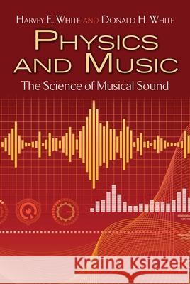 Physics and Music: The Science of Musical Sound White, Harvey E. 9780486779348