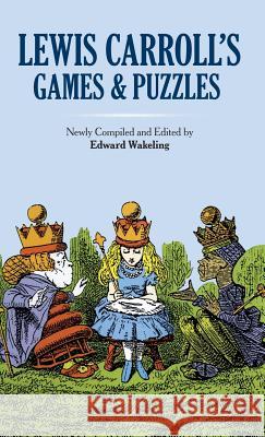 Lewis Carroll's Games and Puzzles Lewis Carroll Edward Wakeling 9780486779805 Dover Publications