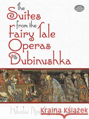 The Suites from the Fairy Tale Operas and Dubinushka Nikolay Rimsky-Korsakov 9780486779881 Dover Publications