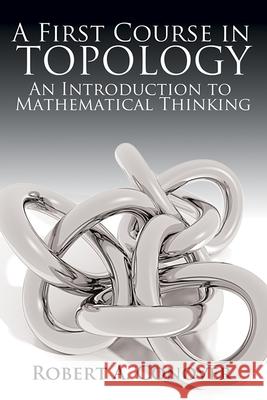 A First Course in Topology: An Introduction to Mathematical Thinking Robert Conover 9780486780016 Dover Publications Inc.