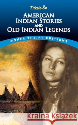 American Indian Stories and Old Indian Legends Zitkala-Sa 9780486780436 Dover Publications