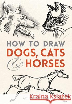 How to Draw Dogs, Cats, and Horses Arthur Zaidenberg 9780486780481 Dover Publications Inc.