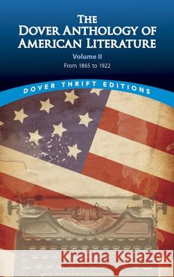 The Dover Anthology of American Literature, Volume II: From 1865 to 1922 Volume 2 Blaisdell, Bob 9780486780771