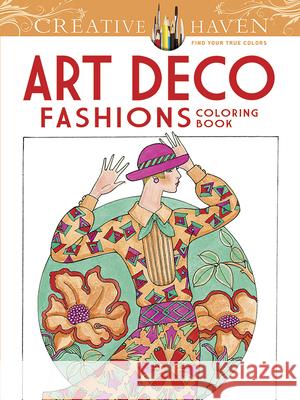 Creative Haven Art Deco Fashions Coloring Book Ming-Ju Sun 9780486784564 Dover Publications