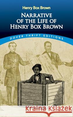Narrative of the Life of Henry Box Brown Henry Box Brown 9780486795751 Dover Publications