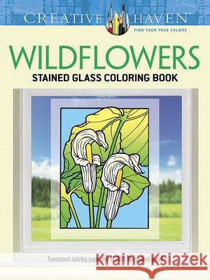 Creative Haven Wildflowers Stained Glass Coloring Book John Green 9780486796017 Dover Publications
