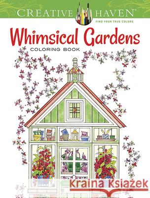 Creative Haven Whimsical Gardens Coloring Book Alexandra Cowell 9780486796758