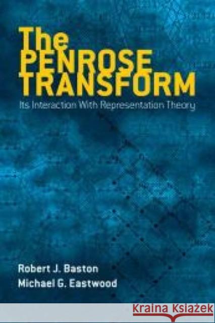 The Penrose Transform: its Interaction with Representation Theory Robert Baston 9780486797298 Dover Publications Inc.