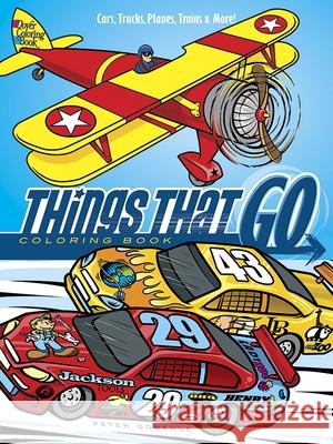 Things That Go Coloring Book: Cars, Trucks, Planes, Trains and More! Peter Donahue 9780486798141 Dover Publications