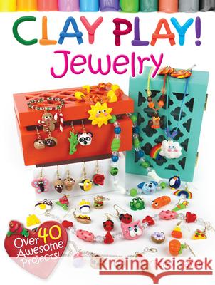 Clay Play! Jewelry: Over 40 Awesome Projects!  9780486799445 Dover Publications