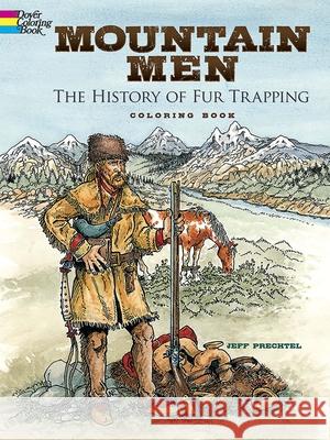 Mountain Men -- the History of Fur Trapping Coloring Book Jeff Prechtel 9780486799681 Dover Publications
