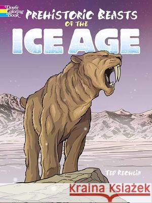 Prehistoric Beasts of the Ice Age Ted Rechlin 9780486803135 Dover Publications