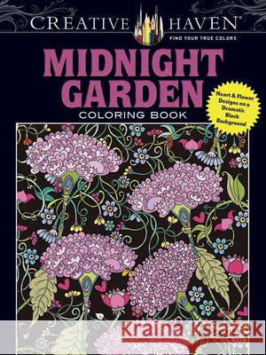 Creative Haven Midnight Garden Coloring Book: Heart & Flower Designs with a Dramatic Black Background Lindsey Boylan 9780486803180 Dover Publications
