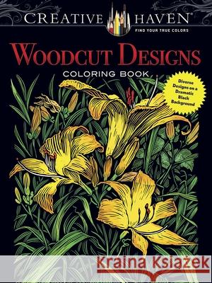 Creative Haven Woodcut Designs Coloring Book: Diverse Designs on a Dramatic Black Background Tim Foley 9780486804583