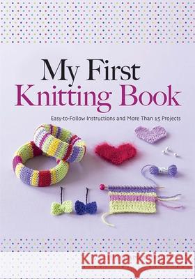 My First Knitting Book: Easy-To-Follow Instructions and More Than 15 Projects Hildegarde Deuzo Marina Orry 9780486805658 Dover Publications