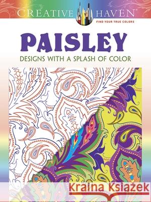 Creative Haven Paisley: Designs with a Splash of Color Marty Noble 9780486807768 Dover Publications