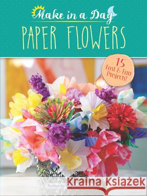 Paper Flowers to Make in a Day Amanda Freund 9780486810867 Dover Publications