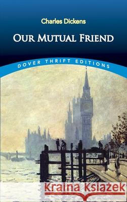 Our Mutual Friend Charles Dickens 9780486812458 Dover Publications