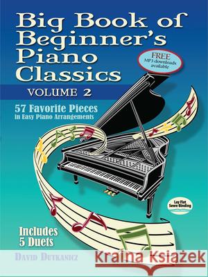 Big Book of Beginner's Piano Classics Volume Two: 57 Favorite Pieces in Easy Piano Arrangements with Downloadable Mp3s (Includes 5 Duets) Dutkanicz, David 9780486812663 Dover Publications