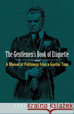 Gentlemen'S Book of Etiquette: A Manual of Politeness from a Gentler Time Cecil B. Hartley 9780486813479