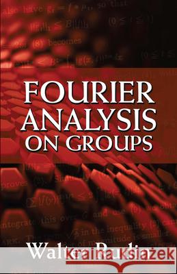 Fourier Analysis on Groups Walter Rudin 9780486813653 Dover Publications