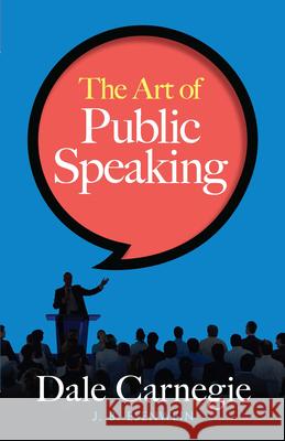 The Art of Public Speaking Dale Carnegie J. Berg Esenwein 9780486814155 Dover Publications Inc.
