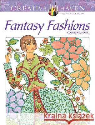 Creative Haven Fantasy Fashions Coloring Book Ming-Ju Sun 9780486814377