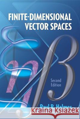 Finite-Dimensional Vector Spaces: Second Edition Paul R. Halmos 9780486814865 Dover Publications Inc.
