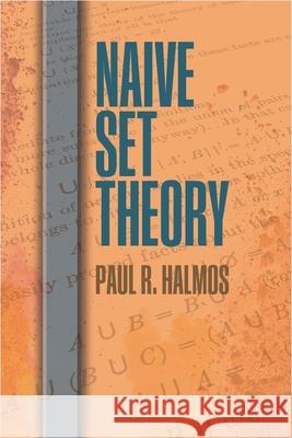 Naive Set Theory Paul R. Halmos 9780486814872 Dover Publications