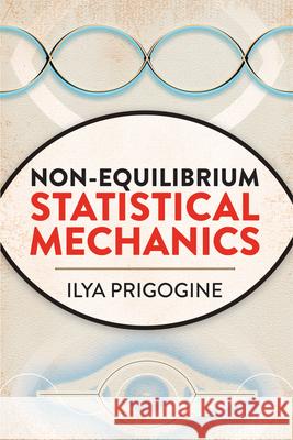 Non-Equilibrium Statistical Mechanics I. Prigogine 9780486815558 Dover Publications