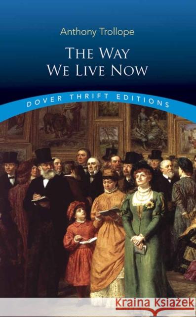 Way We Live Now Anthony Trollope 9780486815763 Dover Publications Inc.