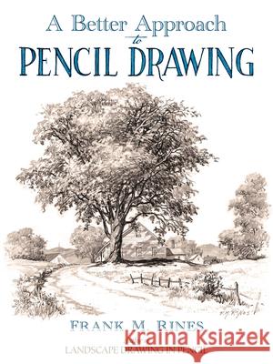 A Better Approach to Pencil Drawing Frank M. Rines 9780486815916 Dover Publications