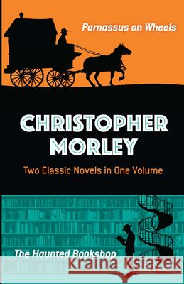 Christopher Morley: Two Classic Novels in One Volume: Parnassus on Wheels and the Haunted Bookshop Christopher Morley 9780486817309 Dover Publications