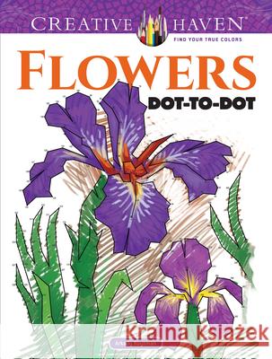 Creative Haven Flowers Dot-to-Dot Arkady Roytman 9780486819068 Dover Publications Inc.