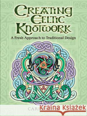 Creating Celtic Knotwork: A Fresh Approach to Traditional Design Cari Buziak 9780486820330 Dover Publications