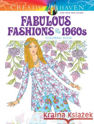 Creative Haven Fabulous Fashions of the 1960s Coloring Book Ming-Ju Sun 9780486821696 Dover Publications
