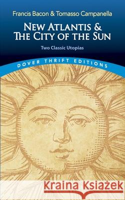 The New Atlantis and the City of the Sun: Two Classic Utopias Francis Bacon 9780486821726 Dover Publications