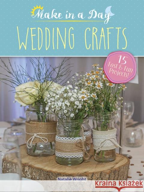 Make in a Day: Wedding Crafts Natalie Wright 9780486822167 Dover Publications Inc.