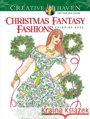 Creative Haven Christmas Fantasy Fashions Coloring Book Ming-Ju Sun 9780486822389 Dover Publications
