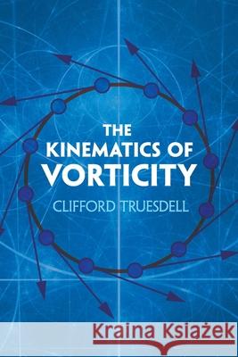 The Kinematics of Vorticity Clifford Truesdell 9780486823645 Dover Publications