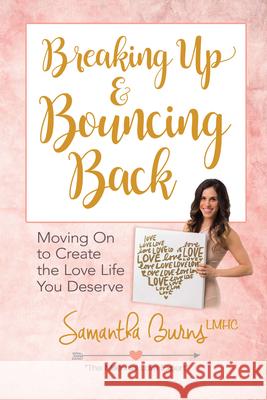 Breaking Up and Bouncing Back: Moving on to Create the Love You Deserve Samantha Burns 9780486823959